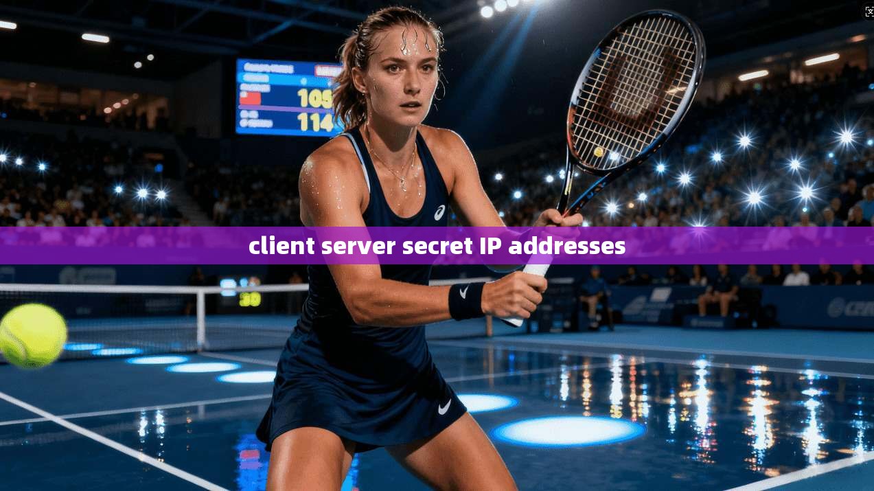 client server secret IP addresses