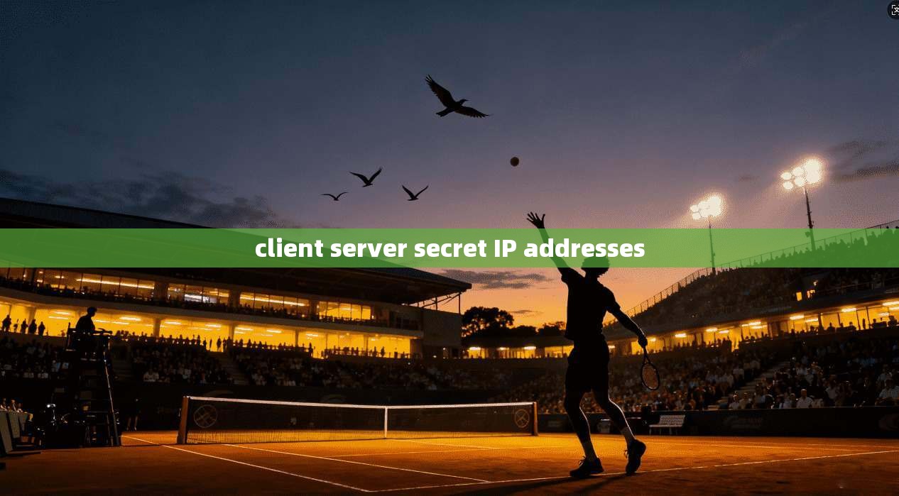 client server secret IP addresses